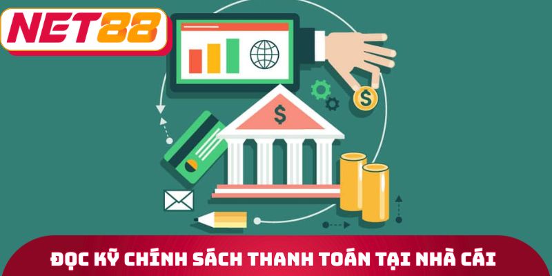 Đọc kỹ chính sách thanh toán tại nhà cái